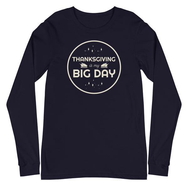 Women's Thanksgiving Is My BIG DAY Long Sleeve