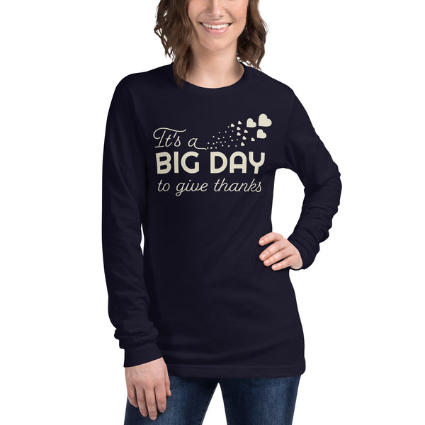 Women's It's A BIG DAY To Give Thanks Long Sleeve
