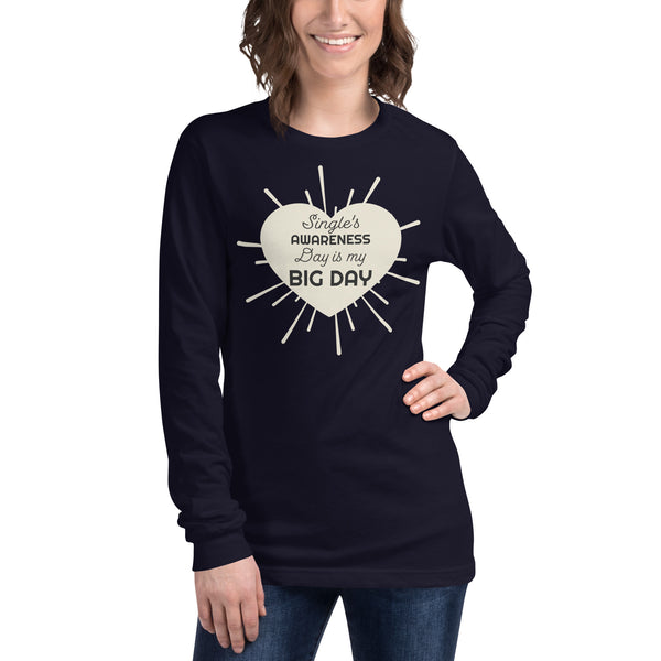 Women's Single's Awareness Day IS My BIG DAY Long Sleeve