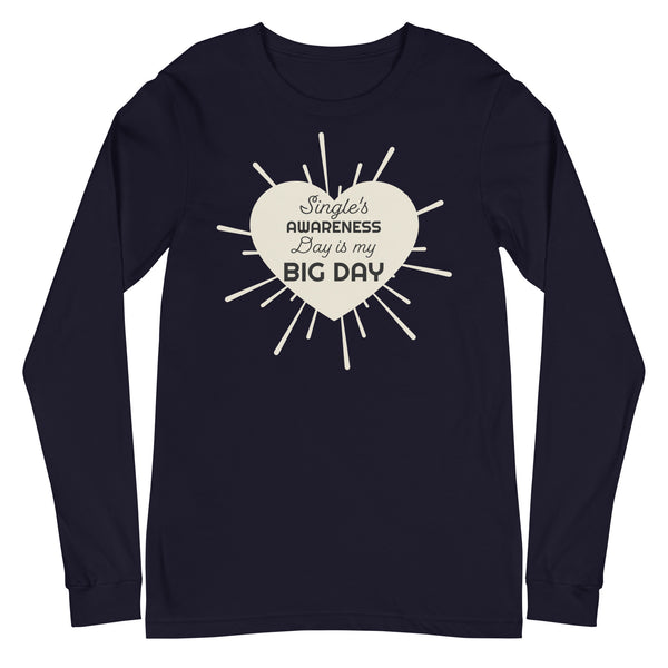 Women's Single's Awareness Day IS My BIG DAY Long Sleeve