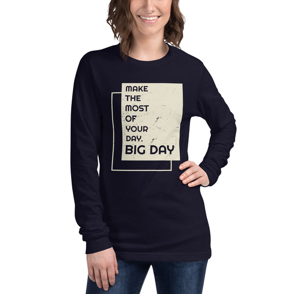 Women's Make the Most Of Your Day - BIG DAY Long Sleeve