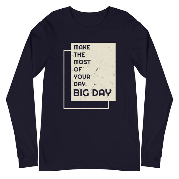 Women's Make the Most Of Your Day - BIG DAY Long Sleeve