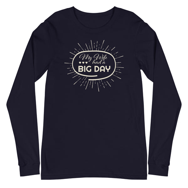 Men's My Wife Had A BIG DAY Long Sleeve