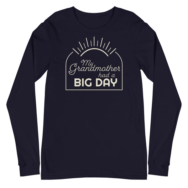 Men's My Grandmother had a BIG DAY Long Sleeve
