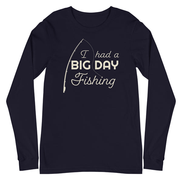 Men's I had a BIG DAY Fishing Long Sleeve