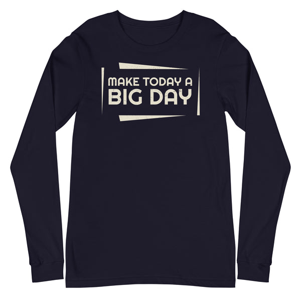 Men's Make Today A BIG DAY Long Sleeve - Navy