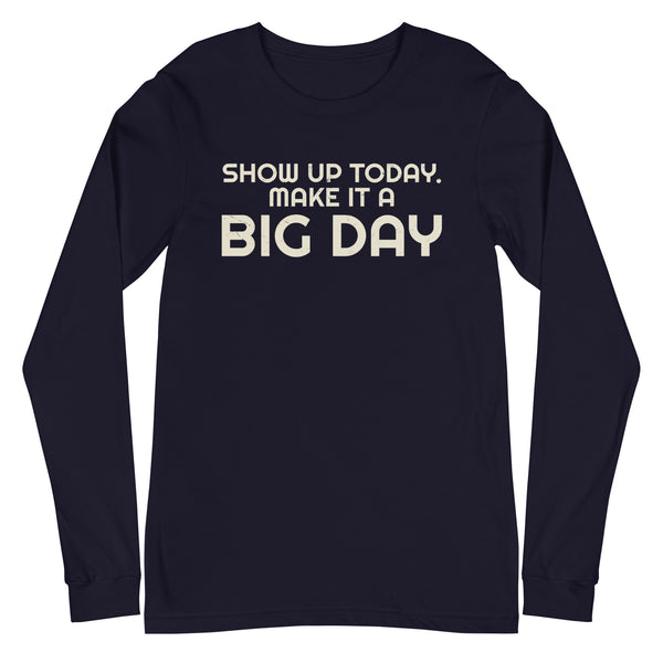 Men's Show Up Today Make it a BIG DAY Long Sleeve - Navy