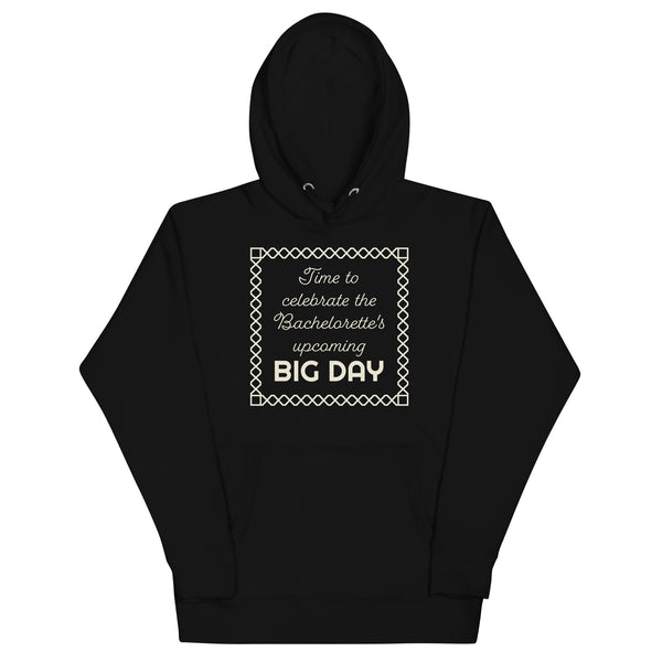 Women's Time To Celebrate The Bachelorette's Upcoming BIG DAY Hoodie