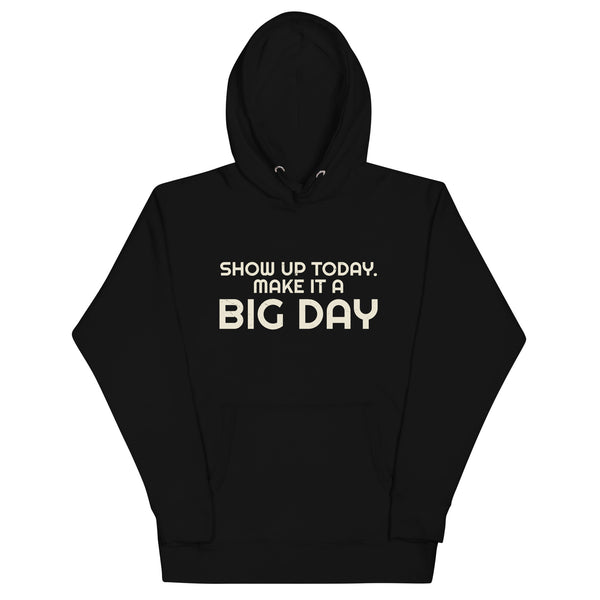 Women's Show Up Today Make It A BIG DAY Hoodie - Black