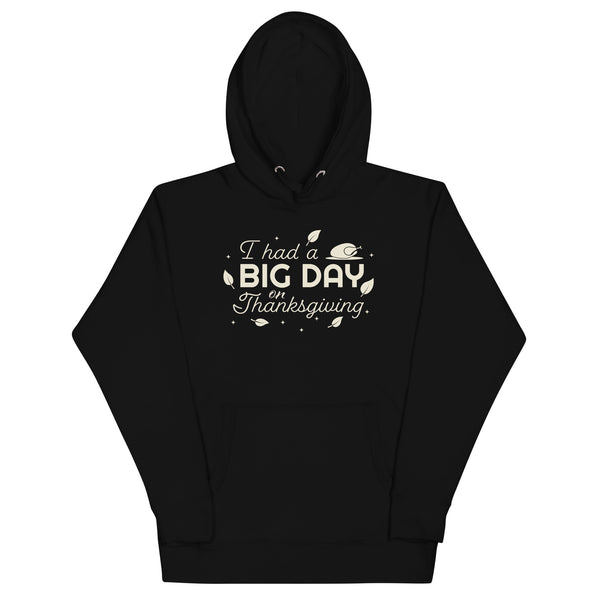 Men's I Had A BIG DAY On Thanksgiving Hoodie