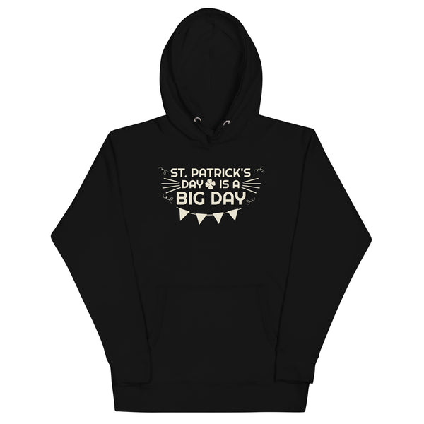 Men's St. Patrick's Day Is A BIG DAY Hoodie
