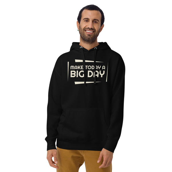 Men's Make Today A BIG DAY Hoodie - Lifestyle Shot