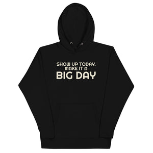 Men's Show Up Today Make It A BIG DAY Hoodie - Black