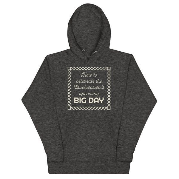 Women's Time To Celebrate The Bachelorette's Upcoming BIG DAY Hoodie