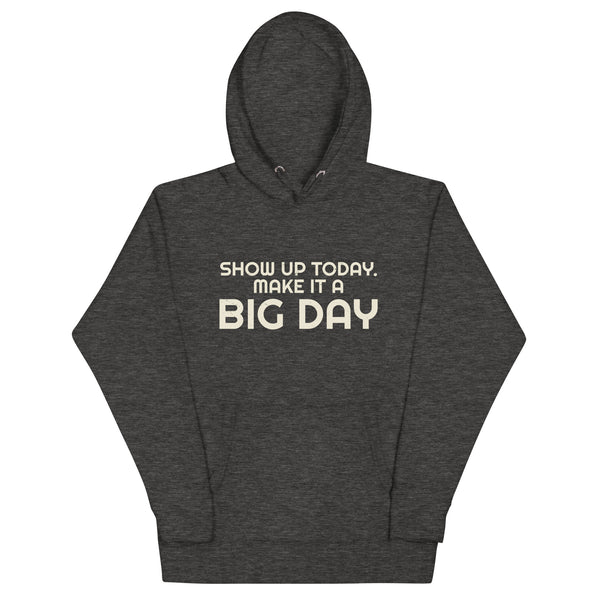 Women's Show Up Today Make It A BIG DAY Hoodie - Charcoal Heather
