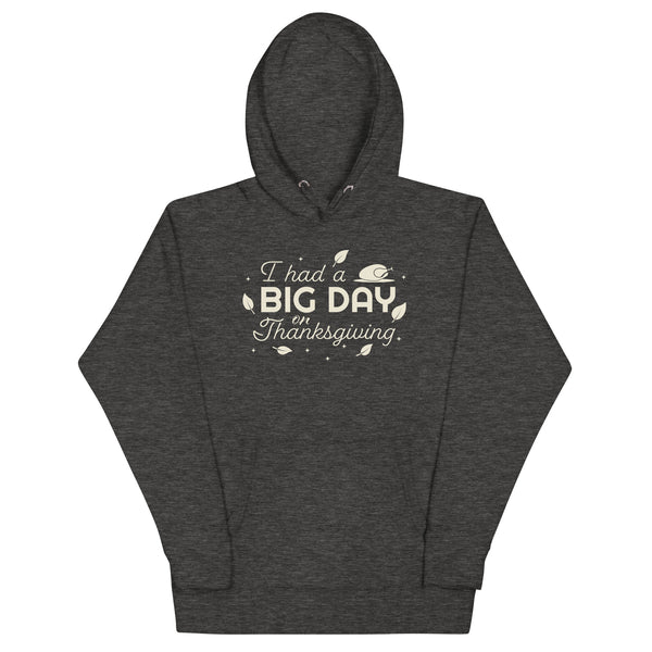 Men's I Had A BIG DAY On Thanksgiving Hoodie