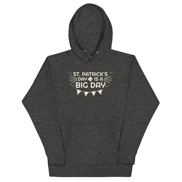 Men's St. Patrick's Day Is A BIG DAY Hoodie