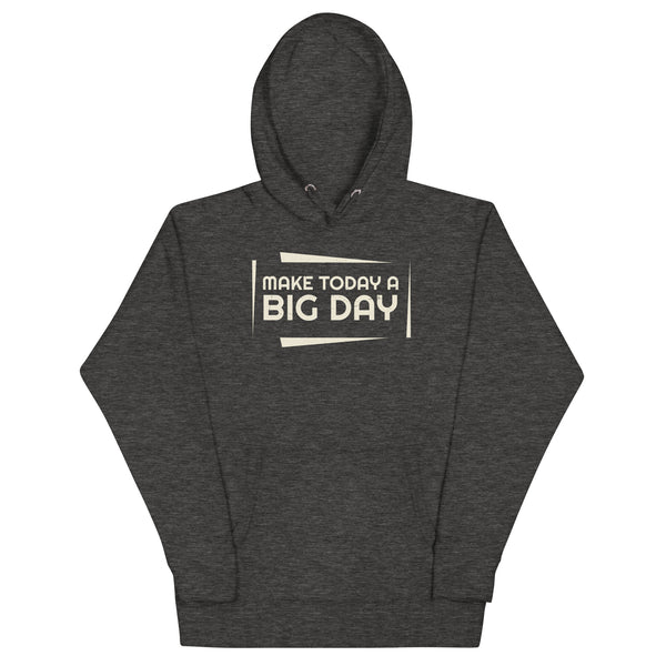 Men's Make Today A BIG DAY Hoodie - Charcoal Heather