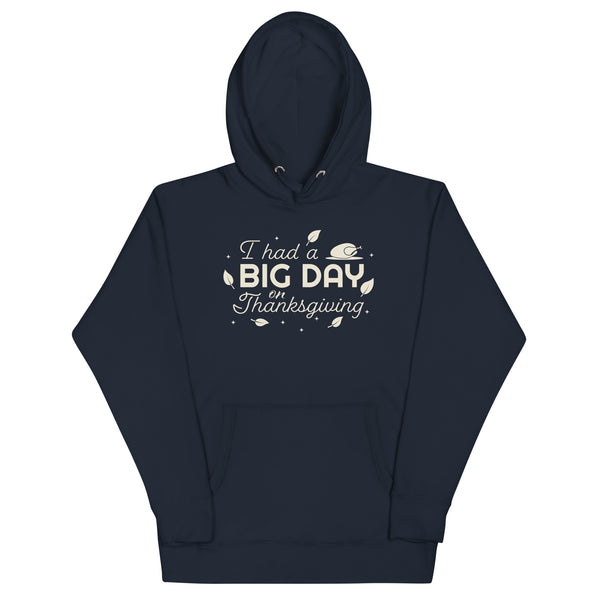 Men's I Had A BIG DAY On Thanksgiving Hoodie