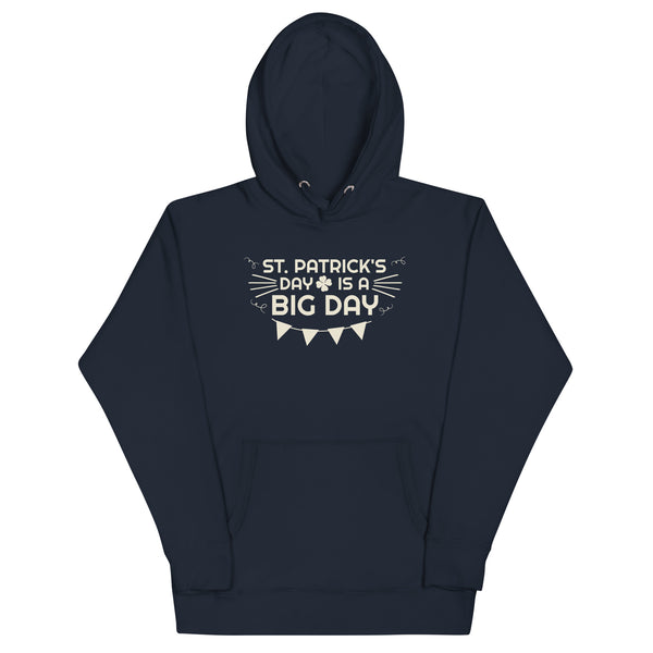 Men's St. Patrick's Day Is A BIG DAY Hoodie