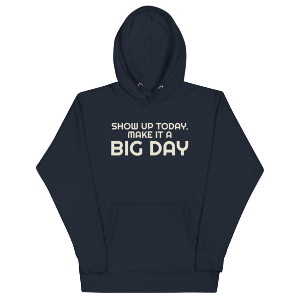 Men's Show Up Today Make It A BIG DAY Hoodie - Navy Blazer