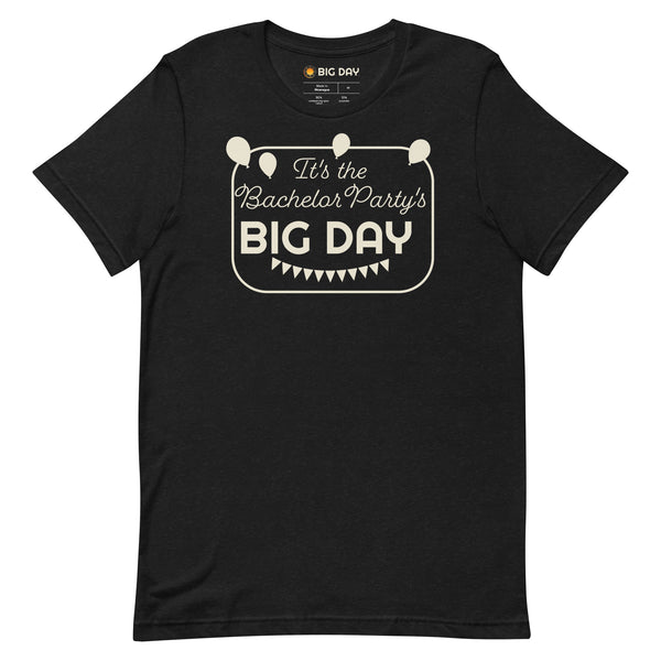 Men's It's The Bachelor Party's BIG DAY T-shirt