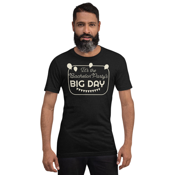 Men's It's The Bachelor Party's BIG DAY T-shirt