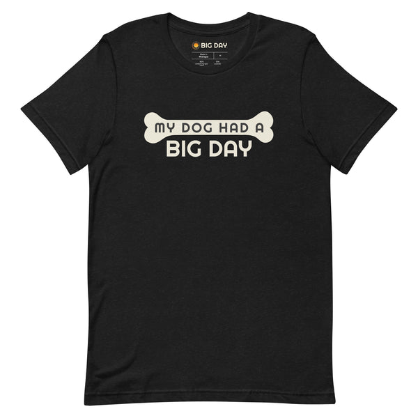 Men's My Dog Had A BIG DAY T-shirt