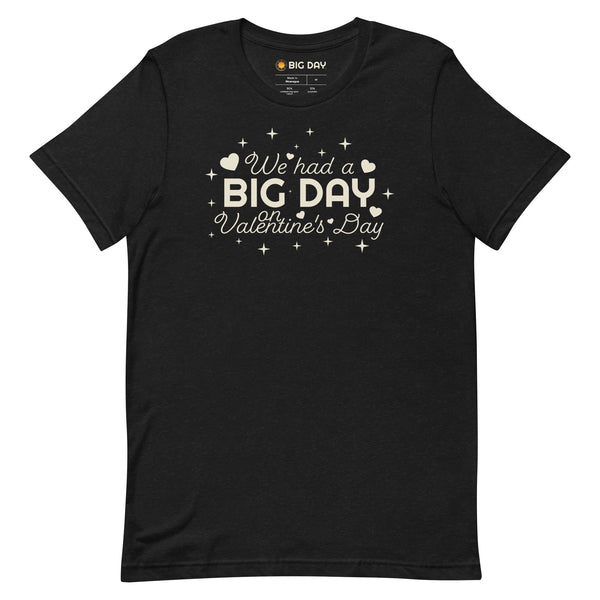 Men's We Had A BIG DAY On Valentine's Day T-shirt