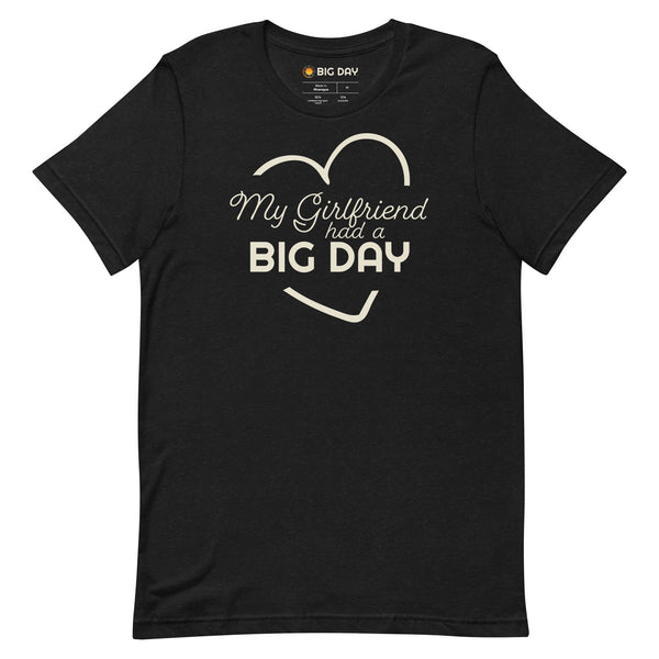 Men's My Girlfriend Had A BIG DAY T-shirt