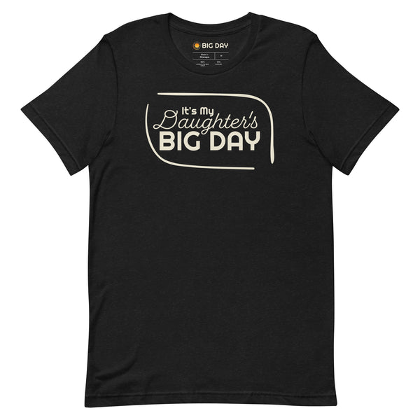 Men's It's My Daughter's BIG DAY T-shirt