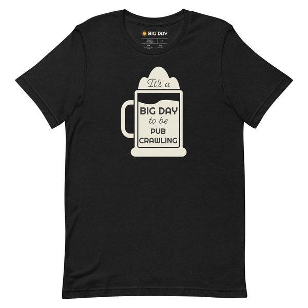 Men's It's A BIG DAY To Be Pub Crawling T-shirt