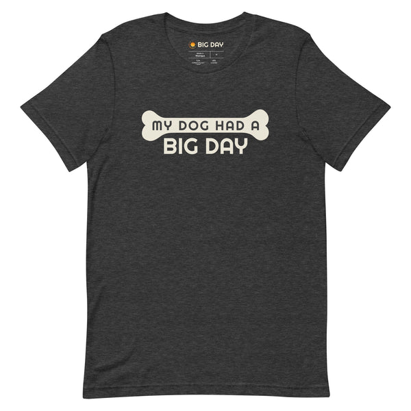 Men's My Dog Had A BIG DAY T-shirt