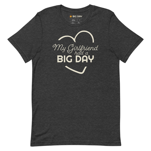 Men's My Girlfriend Had A BIG DAY T-shirt