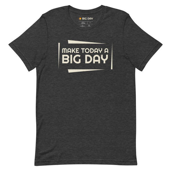 Men's Make Today A BIG DAY T-shirt - Dark Grey Heather