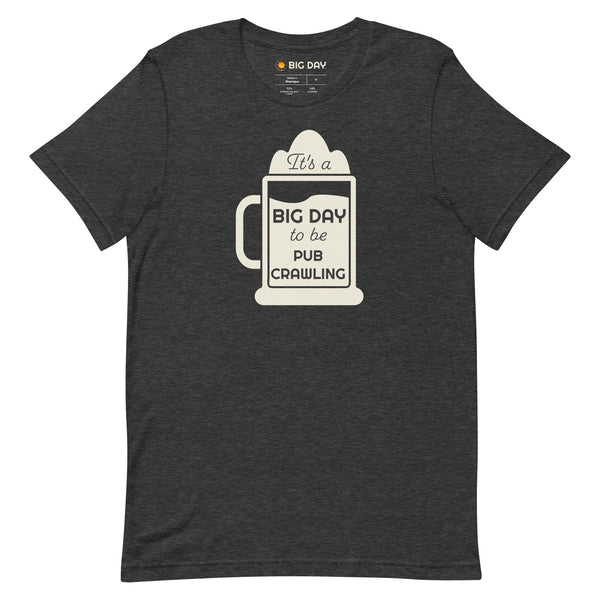 Men's It's A BIG DAY To Be Pub Crawling T-shirt