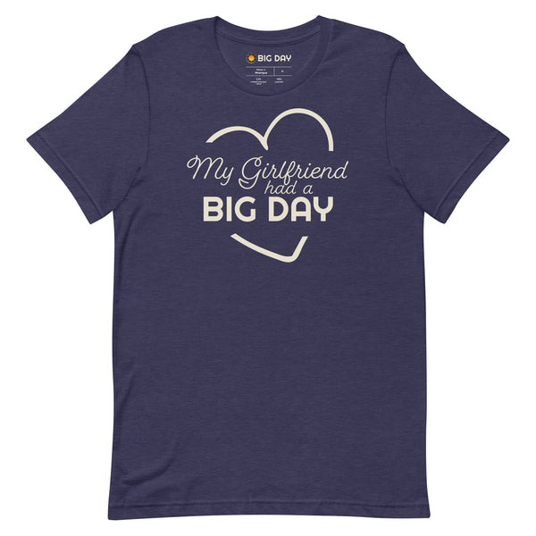 Men's My Girlfriend Had A BIG DAY T-shirt