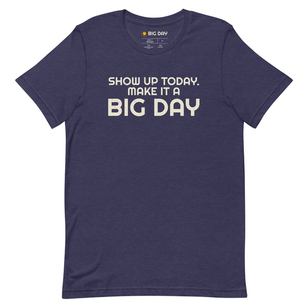 Men's Show Up Today Make It A BIG DAY T-shirt - Heather Midnight Navy