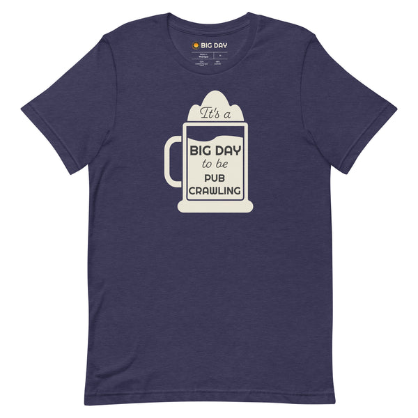 Men's It's A BIG DAY To Be Pub Crawling T-shirt
