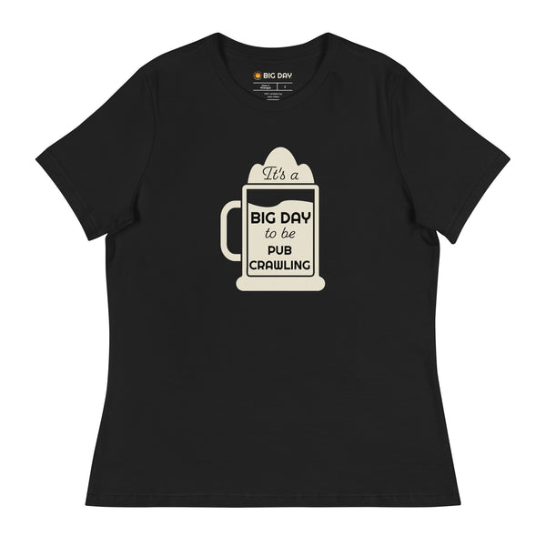Women’s It's A BIG DAY To Be Pub Crawling T-shirt