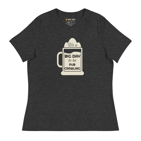 Women’s It's A BIG DAY To Be Pub Crawling T-shirt
