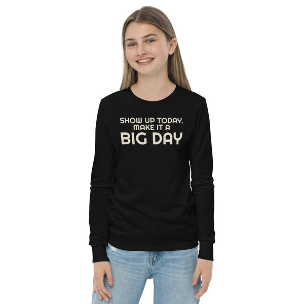 Kids Show Up Today. Make It A BIG DAY Long Sleeve - Lifestyle Shot