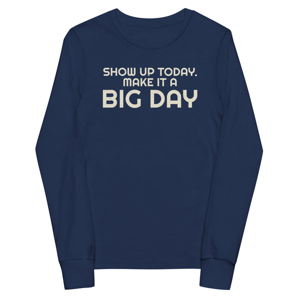 Kids Show Up Today. Make It A BIG DAY Long Sleeve - Navy Front View