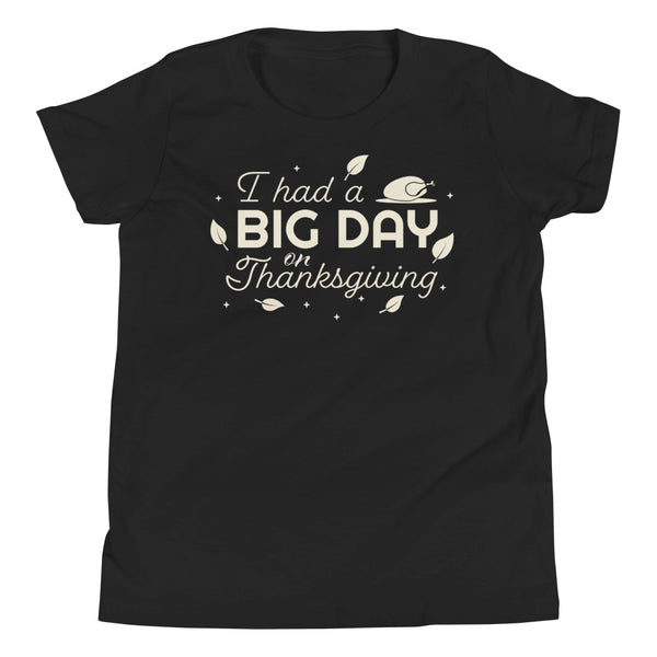 Kids I Had A BIG DAY On Thanksgiving T-Shirt