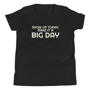 Kids Show Up Today Make It A BIG DAY T-Shirt - Black Front View