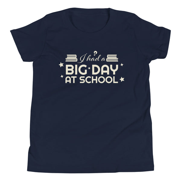 Kids I Had A BIG DAY At School T-Shirt