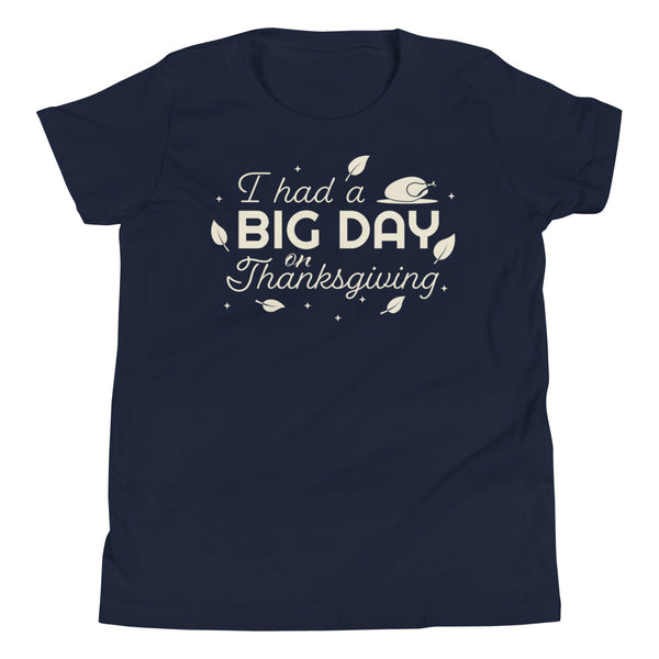 Kids I Had A BIG DAY On Thanksgiving T-Shirt